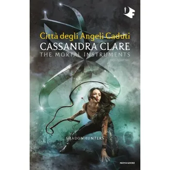 Città degli angeli caduti. Shadowhunters. The mortal instruments (Cassandra Clare)(Kniha)