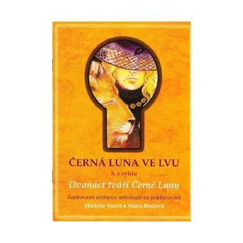 Černá Luna ve Lvu (5. z cyklu) (Černá Luna v astrologii a mýtus o Lilith; Divoká žena a Divoký muž - Lilith v ženském a mužském horoskopu;potlačený stín Černé Luny v příbězích života (vydání Obhajoba past. 2016))