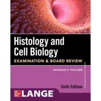 Učebnice Histology and Cell Biology: Examination and Board Review, Sixth Edition - Douglas F. Paulsen