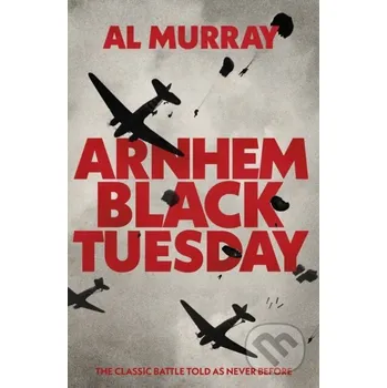 Arnhem: Black Tuesday - Al Murray Transworld