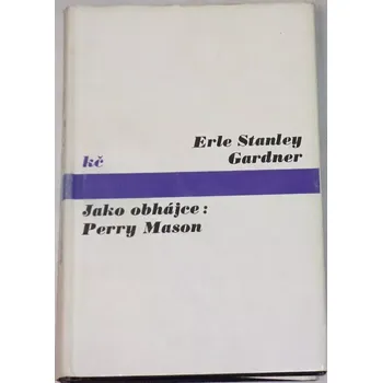 Gardner Erle Stanley - Jako obhájce: Perry Mason