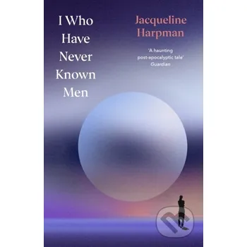 Beletrie pro dospělé I Who Have Never Known Men - Jacqueline Harpman Vintage