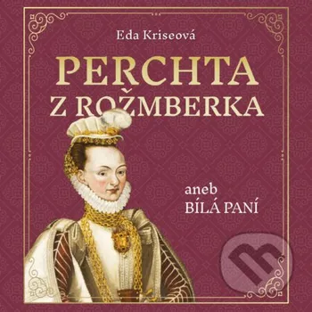 Perchta z Rožmberka aneb Bílá paní - Eda Kriseová Tympanum