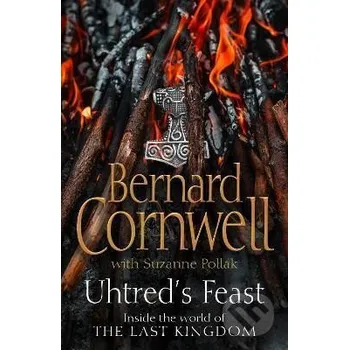 Beletrie pro dospělé Uhtred´s Feast: Inside the world of the Last Kingdom - Bernard Cornwell HarperCollins Publishers