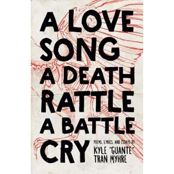 A Love Song, a Death Rattle, a Battle Cry (Kyle "Guante" Tran Myhre)(Brožovaná)