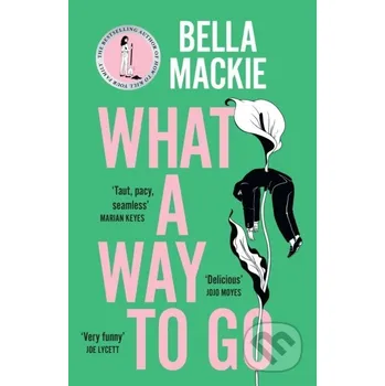 What A Way To Go - Bella Mackie HarperCollins Publishers