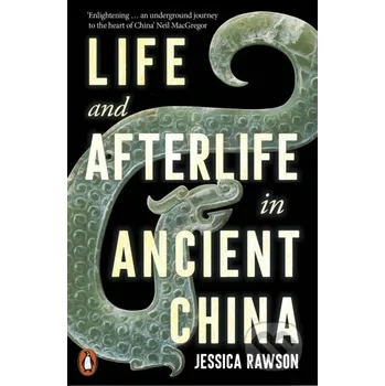 Life and Afterlife in Ancient China - Jessica Rawson Penguin Books