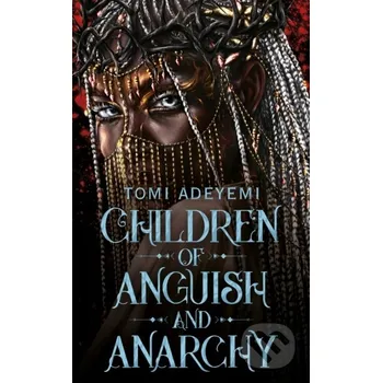 Children of Anguish and Anarchy - Tomi Adeyemi MacMillan