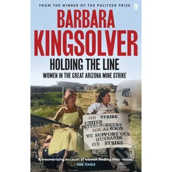 Holding the Line - Barbara Kingsolver Faber and Faber