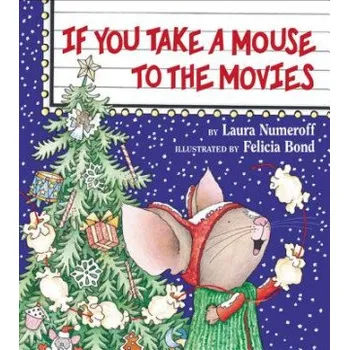 Učebnice If You Take a Mouse to the Movies (Laura Joffe Numeroff,Felicia Bond)(Pevná)