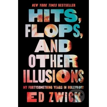 Hits, Flops, and Other Illusions - Ed Zwick Simon & Schuster