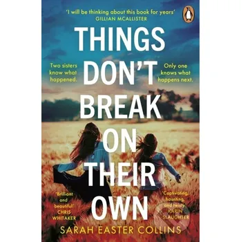 Things Don’t Break On Their Own - Sarah Easter Collins Penguin Books