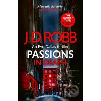 Passions in Death: An Eve Dallas thriller (In Death 59) - J. D. Robb Piatkus