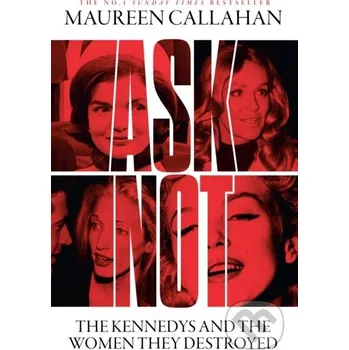 Ask Not - Maureen Callahan HarperCollins Publishers