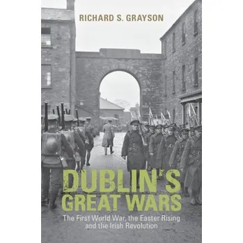 Cizí jazyk Dublin's Great Wars - Grayson, Richard S. (Professor of Twentieth Century History, Goldsmiths, University of London)