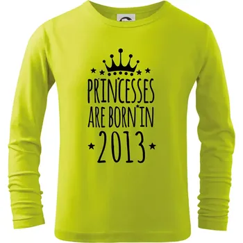 Dětská móda Princesses are born in 2013 - Triko dětské Long Sleeve - 104-110cm / 3-4 roky ( Limetková )