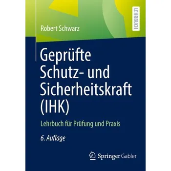 Geprüfte Schutz- und Sicherheitskraft (IHK) - Schwarz, Robert [DE] (2023, Brožovaná, Springer-Verlag GmbH)