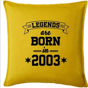 Polštář Legends are born in 2003 - Polštář 50x50 - 50x50 - Pouze potah ( Žlutá )