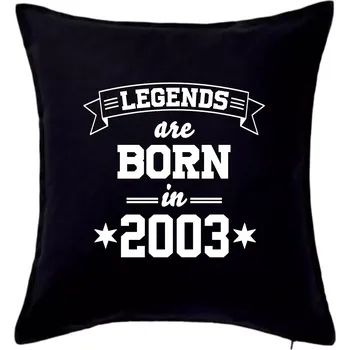 Polštář Legends are born in 2003 - Polštář 50x50 - 50x50 - Včetně výplně ( Černá )
