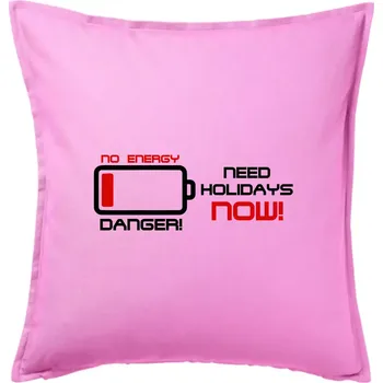 Polštář No energy danger need holidays - Polštář 50x50 - 50x50 - Včetně výplně ( Růžová )