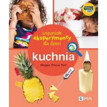 Wspaniałe eksperymenty dla dzieci. Kuchnia - Megan Olivia Hall, Ewa Brzychcy