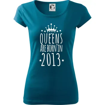 Dámské tričko Queens are born in 2013 - Dámské triko Pure - XS ( Petrolejová )