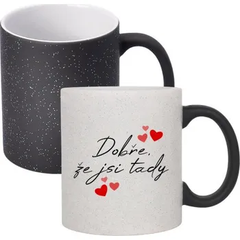 Žertovný předmět Dobře, že jsi tady - magický hrnek s třpytkami jako dárek- Tričkový.cz