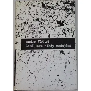 Dhôtel André - Země, kam nikdy nedojdeš