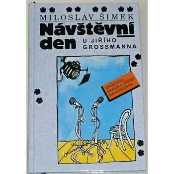 Šimek Miloslav - Návštěvní den u Jiřího Grossmanna