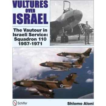 Vultures Over Israel: The Vautour in Israeli Service Squadron 110 1957-1971 (Shlomo Aloni)(Pevná)