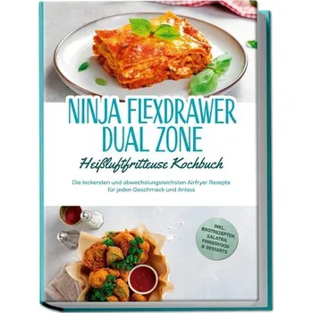 Ninja FlexDrawer Dual Zone Heißluftfritteuse Kochbuch: Die leckersten und abwechslungsreichsten Airfryer Rezepte für jeden Gesch - Auerbach, Carlotta