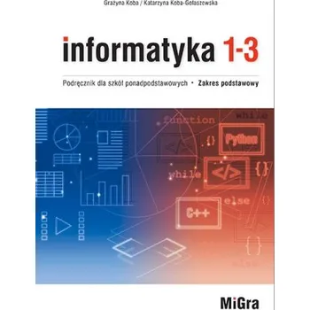 Informatyka 1-3. Podręcznik dla szkół ponadpodstawowych. Zakres podstawowy. Część 1 i 2 (Grażyna Koba,Katarzyna Koba-Golaszewska)(Brožovaná)