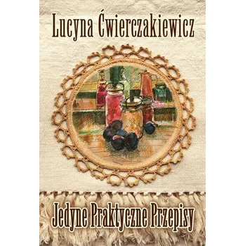 Jedyne praktyczne przepisy - Ćwierczakiewicz Lucyna