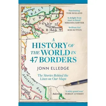 A History of the World in 47 Borders - Jonn Elledge