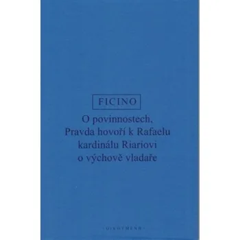 O povinnostech - Pravda hovoří o výchově vladaře - Marsilio Ficino