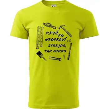 Pánské tričko Když to neopraví strejda tak nikdo - Klasické pánské triko vyšší gramáže - XL ( Limetková )