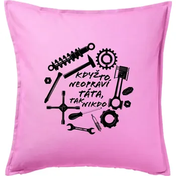 Polštář Automechanik - Když to neopraví táta - Polštář 50x50 - 50x50 - Pouze potah ( Růžová )