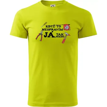 Pánské tričko Když to neopravím já, tak nikdo barevné - Klasické pánské triko vyšší gramáže - XL ( Limetková )