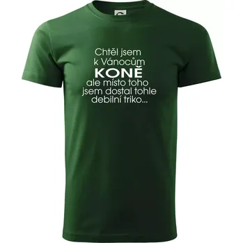 Chtěl jsem dostat k Vánocům koně - Triko extra velké (5-8XL) - 8XL ( Lahvově zelená )