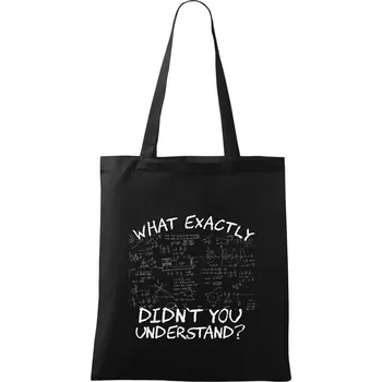 What exactly didnt you understand - physics - Taška bavlněná - 42 x 38 cm ( Černá )