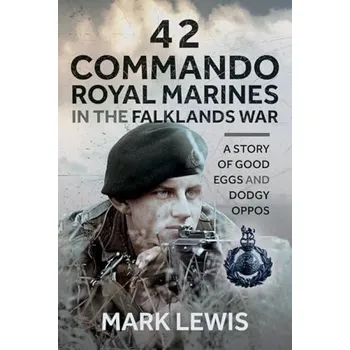 42 Commando Royal Marines in The Falklands War - Lewis, Mark