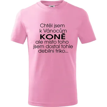 Chtěl jsem dostat k Vánocům koně - Tričko dětské bavlněné - 104-110cm / 3-4 roky ( Růžová )