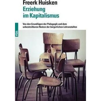 Erziehung im Kapitalismus - Huisken, Freerk