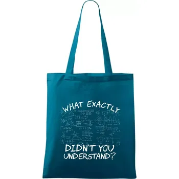 What exactly didnt you understand - physics - Taška bavlněná - 42 x 38 cm ( Petrolejová )