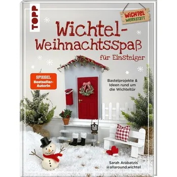 Příroda Wichtel-Weihnachtsspaß für Einsteiger. Bastelprojekte & Ideen rund um die Wichteltür - Arabatzis, Sarah