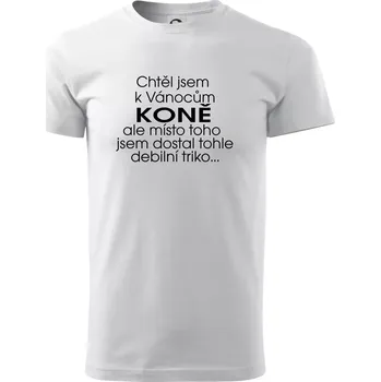 Pánské tričko Chtěl jsem dostat k Vánocům koně - Triko extra velké (5-8XL) - 7XL ( Bílá )