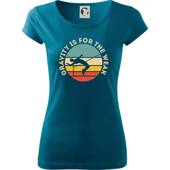 Dámské oblečení Gravity is for the weak - Dámské triko Pure - XL ( Petrolejová )