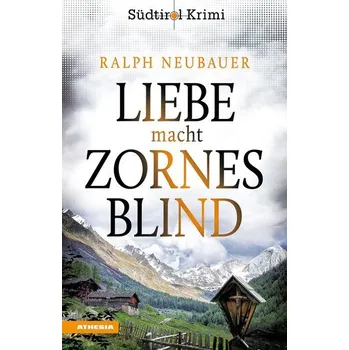 Liebe macht zornesblind - Neubauer, Ralph [DE] (2025, Brožovaná, Athesia Tappeiner Verlag)