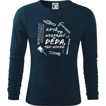 Pánské oblečení Když to neopraví děda, tak nikdo černobílé - Triko s dlouhým rukávem FIT-T long sleeve - M ( Námořní modrá (velmi tmavá - téměř černá) )