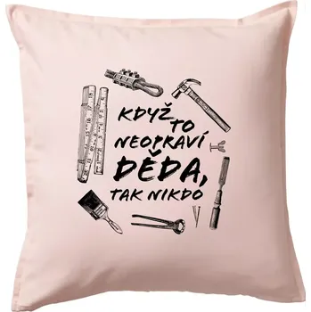 Polštář Když to neopraví děda, tak nikdo černobílé - Polštář 50x50 - 50x50 - Pouze potah ( Světle růžová )